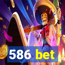 586 bet